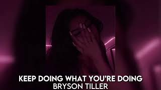 keep doing what you’re doing - bryson tiller [sped up]