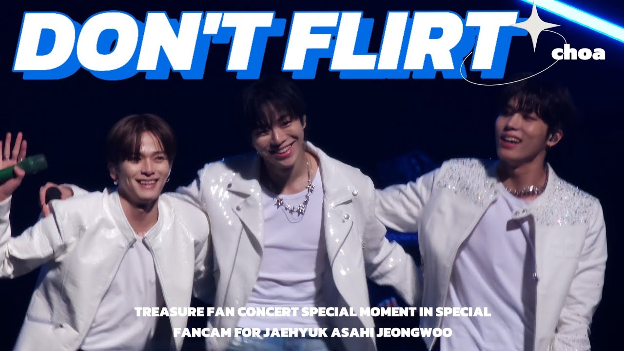 [4K]DON'T FLIRT 끼부리지마 JAEHYUK ASAHI JEONGWOO 윤재혁 아사히 박정우 TREASURE 트레저  fancam 찍캠 FAN CONCERT