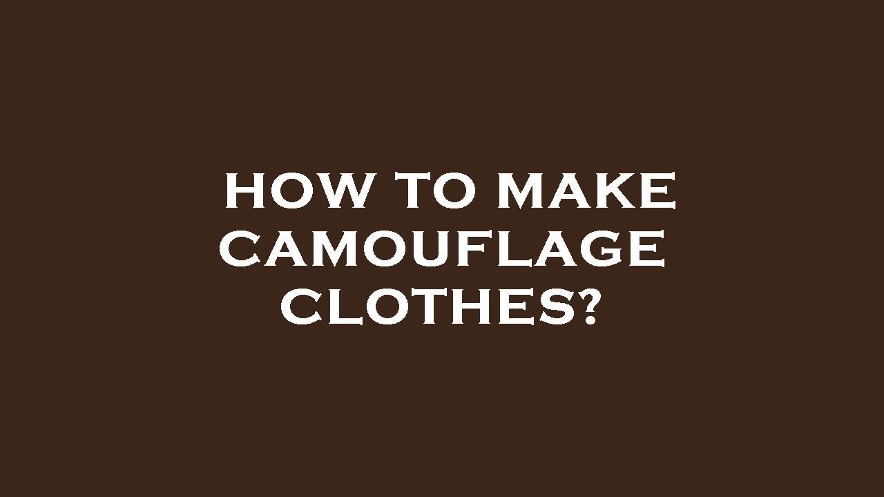 How to make camouflage clothes? - YouTube