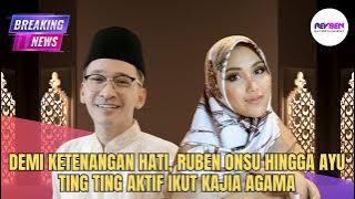 DEMI KETENANGAN HATI, RUBEN ONSU HINGGA AYU TING TING AKTIF IKUT KAJIA  AGAMA
