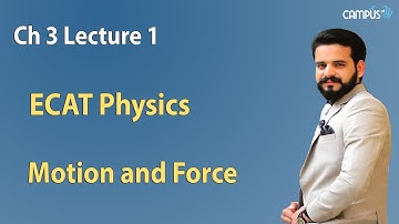 ECAT Physics - Physics ECAT Ch 3 Lecture 1 Motion and Force - ECAT Physics
