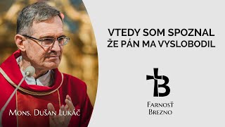 Vtedy som spoznal, že Pán ma vyslobodil. │ o. Dušan Lukáč
