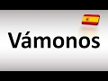 How To Pronounce Vámonos Let S Get Out Of Here In Spanish How To Pronounce Vámonos Let S Get Out Of Here In Spanish