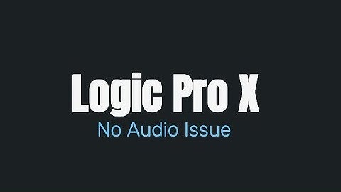 Logic Pro X No Audio Issue Fix