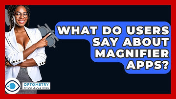 What Do Users Say About Magnifier Apps? - Optometry Knowledge Base