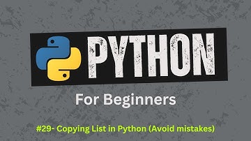 29. Copy List avoiding common mistakes | Python For Beginners | Learn Python Zero to Hero