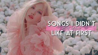 2021 KPOP SONGS I DIDN’T LIKE AT FIRST