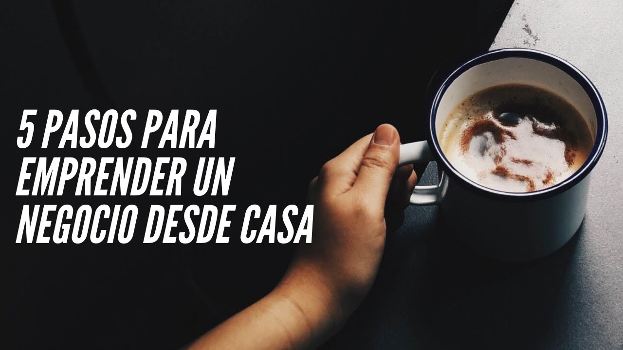 5 pasos para emprender un negocio desde casa - YouTube