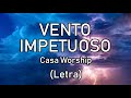 Vento impetuoso (Letra) - Casa Worship