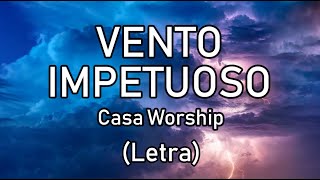 Vento impetuoso (Letra) - Casa Worship