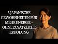 5 Japanische Gewohnheiten für mehr Energie – ohne zusätzliche Erholung