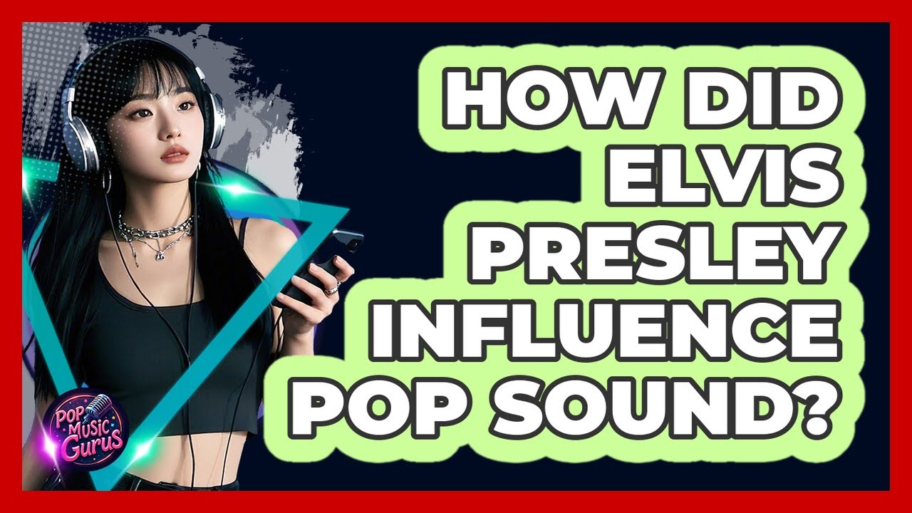 How Did Elvis Presley Influence Pop Sound?