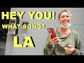 Hey You! What Song are you Listening to? LOS ANGELES