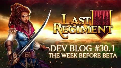 Last Regiment - Dev Blog #30.1: The Week Before Beta