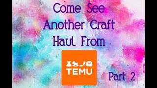 Come See Part 2 Of My Temu Craft Supply Haul!