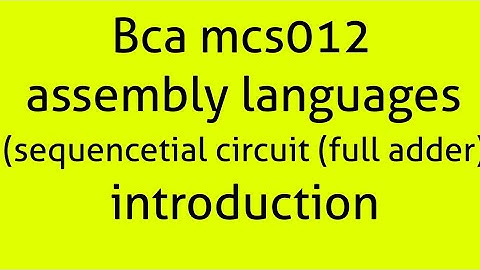 Bca mcs012 assembly languages (sequencetial circuit (fulladder)) intro and explaination