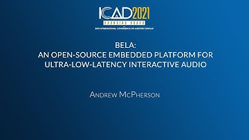 Bela: An Open-source Embedded Platform for Ultra-low-latency Interactive Audio - ICAD 2021