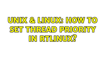 Unix & Linux: How to set thread priority in RTLinux?