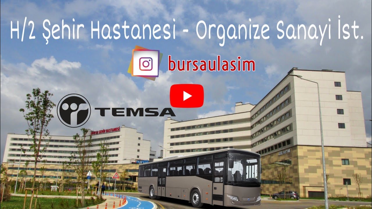 H/2 Bursa Şehir Hastanesi - Organize Sanayi İst. | Temsa Tourmalin ile