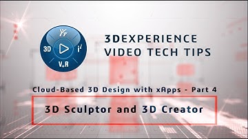 3DEXPERIENCE TECH TIPS: Cloud-Based 3D Design with xApps - Part 4: 3D Sculptor and 3D Creator