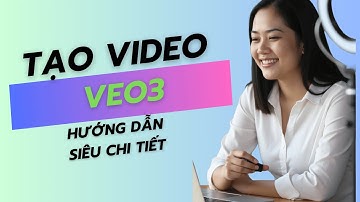 Hướng dẫn tạo Video AI với Veo3 chi tiết (Gemini & Flow) &  Tips tạo nhiều video Veo3 chi phí tốt