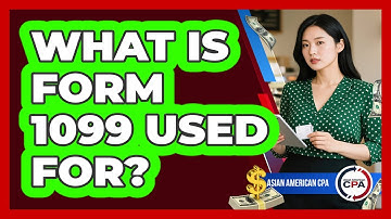 What Is Form 1099 Used For? - Asian American CPA