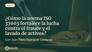 Cómo la norma ISO 37003 fortalece la lucha contra el fraude y el lavado de activos