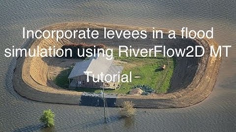 Tutorial to incorporate levees in a flood simulation using RiverFlow2D MT