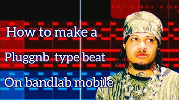 How to make a pluggnb type beat on bandlab mobile 