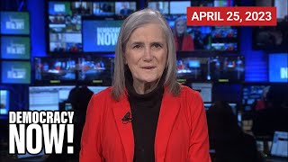 Top U.S. \& World Headlines — April 25, 2023