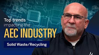 AEC Trends │ Brian Kent on Solid Waste Recycling