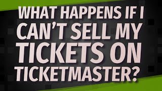 What happens if I can’t sell my tickets on Ticketmaster?