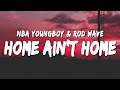 NBA YoungBoy - Home Ain’t Home (Lyrics) ft. Rod Wave