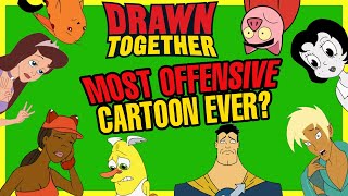 What Happened to Drawn Together? | The Most Offensive Cartoon Ever