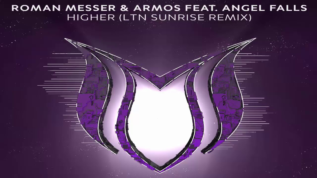 Roman Messer & Armos feat. Angel Falls - Higher (LTN Sunrise Extended Remix)