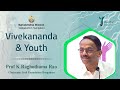 Vivekananda &amp; Youth - Talk by Prof K Raghothama Rao K