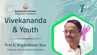 Vivekananda &amp; Youth - Talk by Prof K Raghothama Rao K