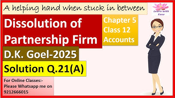 Dissolution of Partnership Firm| D K Goel2025| Q21A| Ch5| Class 12| ACCOUNTS| D K GOEL@learnwithease