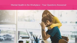 Mental health in the workplace - your questions answered