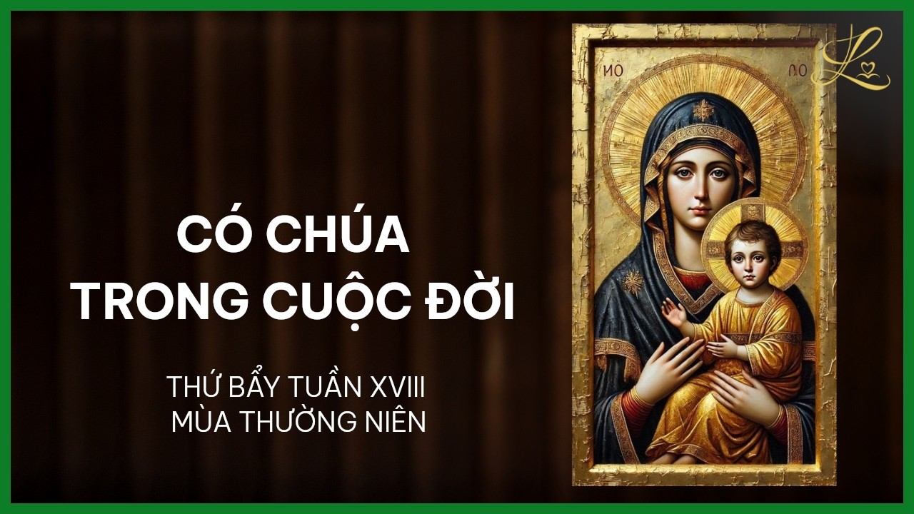 Có Chúa Trong Cuộc Đời - Thứ Bảy Tuần XVIII Thường Niên | Pt. Gioan Baotixita Trần Quốc Khánh, SDD