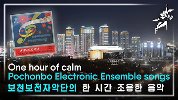 One hour of calm Pochonbo Electronic Ensemble songs