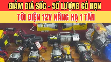Review chi tiết tất cả tời điện 12V nâng hạ từ 100kg tới 1 tấn hàng công ty