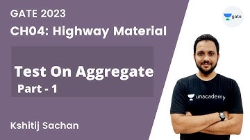 CH04: Highway Material | Test On Aggregate | Part - 1 | Kshitij Sachan | Unacademy GATE - CE, CH