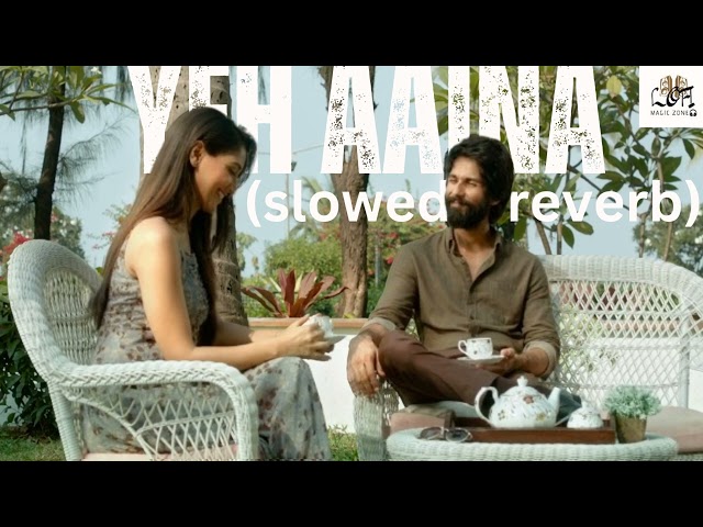 Yeh Aaina (slowed + reverb) Kabir Singh|Amaal Mallik Shreya ghoshal |Kiara Advani| Lofi Magic Zone🎧 class=