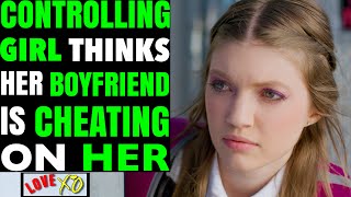 CONTROLLING Girl Thinks Her BOYFRIEND Is CHEATING On Her, She Instantly Regrets it | LOVE XO