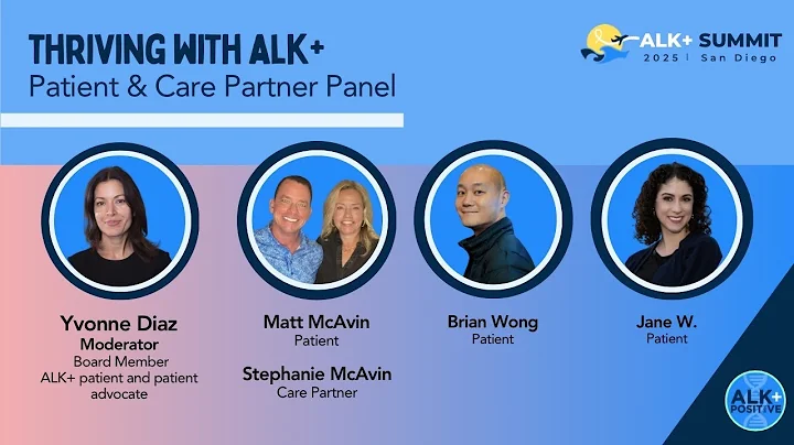 ALK Positive Summit 2025, Thriving with ALK+: What gets us through - Patient & Care Partner Panel