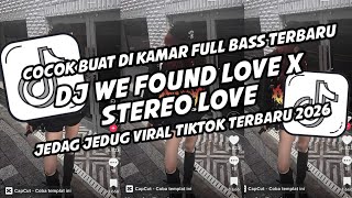 Dj We Found Love X Stereo Love Jedag Jedug Viral Tiktok Terbaru 2026
