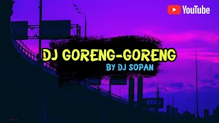 DJ Goreng-goreng by dj sopan || viral tiktok terbaru 2022