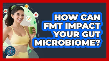 How Can FMT Impact Your Gut Microbiome? - All About the Immune System