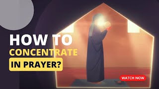 How to concentrate in Prayer